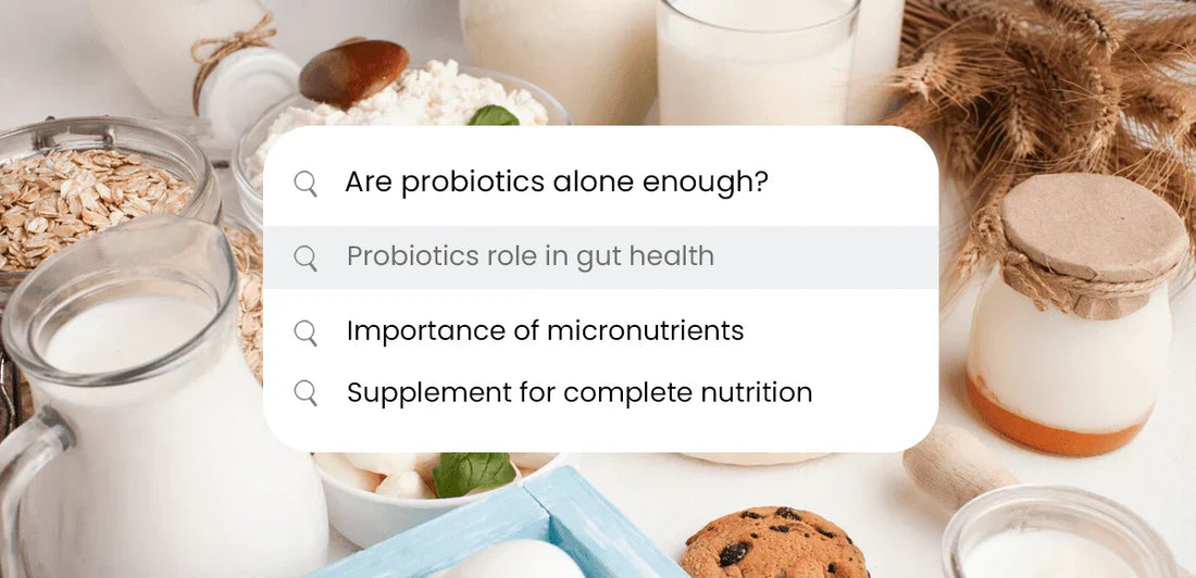 Why probiotics alone are not enough!